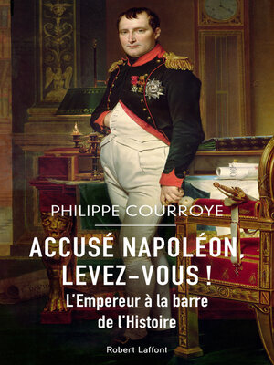 cover image of Accusé Napoléon, levez-vous !--L'Empereur à la barre de l'Histoire